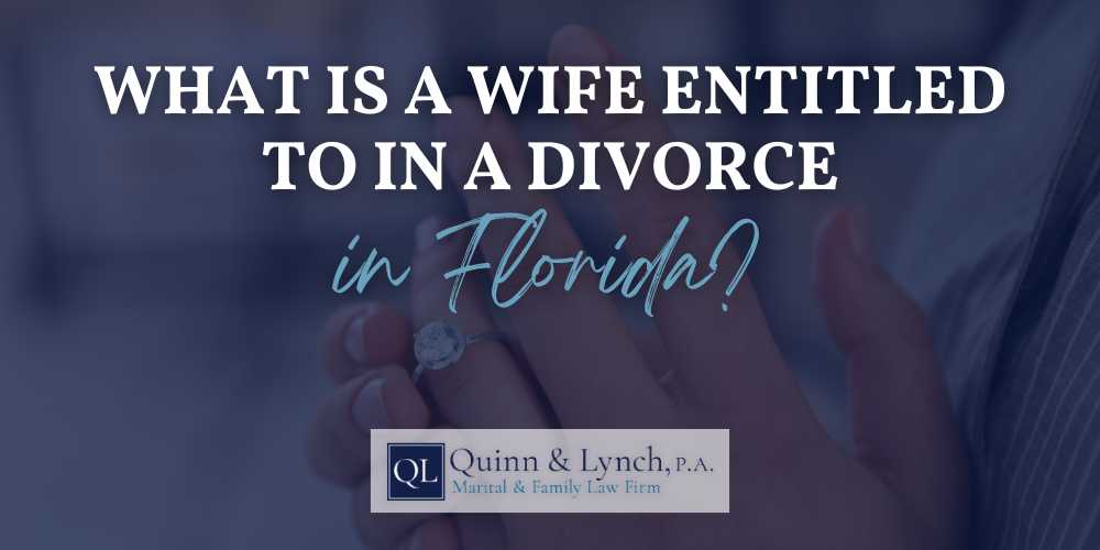 What is a Wife Entitled to in a Divorce in Florida