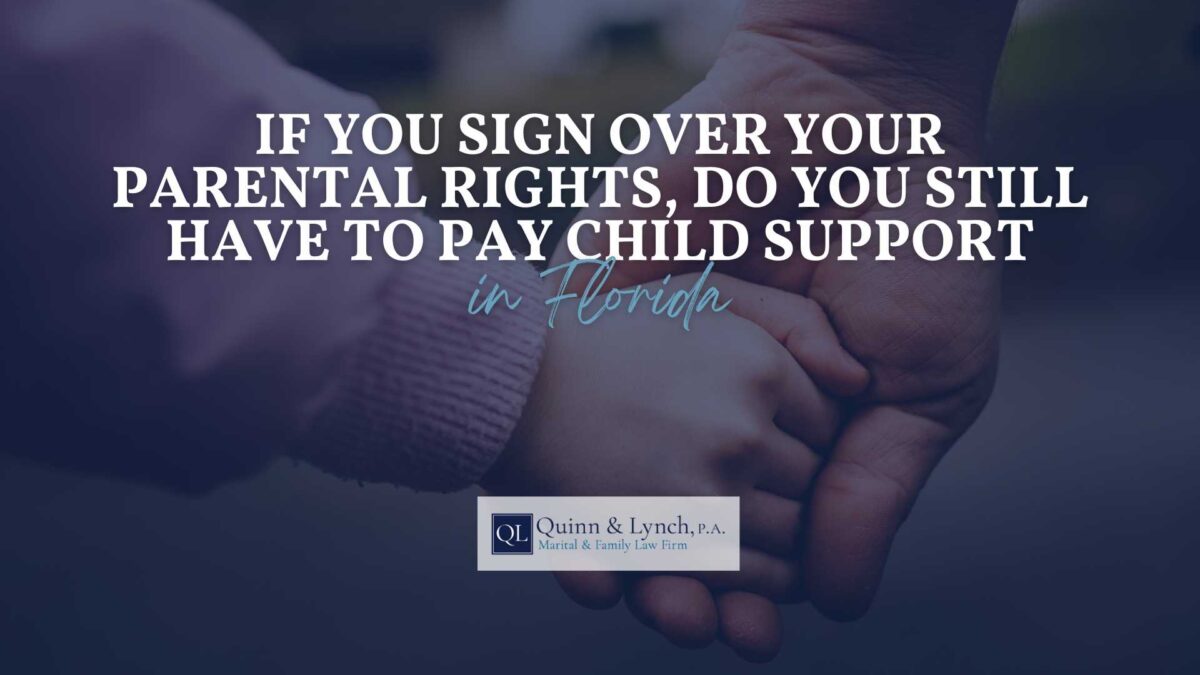 If You Sign Over Your Parental Rights, Do You Still Have to Pay Child Support in Florida