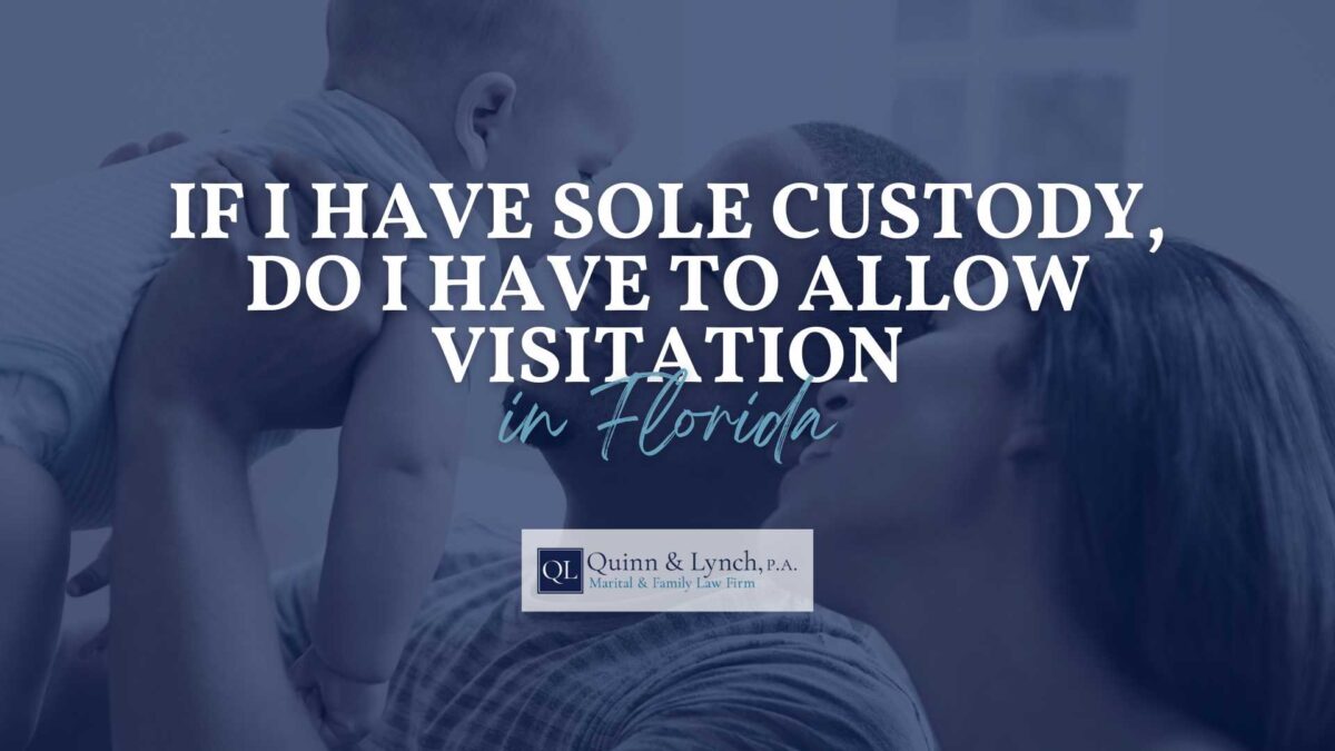 if I have sole custody do i have to allow visitation in Florida